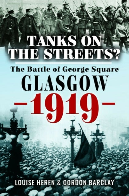 Tanks on the Streets? - The Battle of George Square, Glasgow, 1919