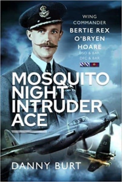Mosquito Night Intruder Ace - Wing Commander Bertie Rex O'Bryen Hoare DFC & Bar, DSO & Bar