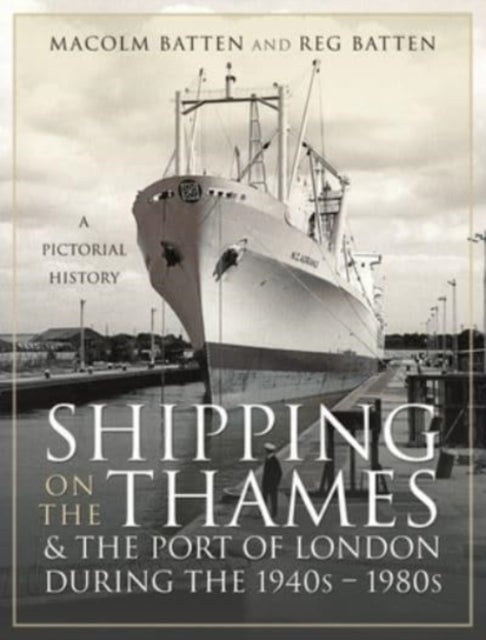 Shipping on the Thames and the Port of London During the 1940s   1980s - A Pictorial History