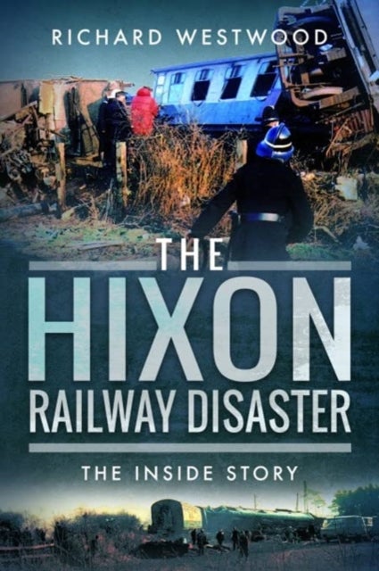 The Hixon Railway Disaster - The Inside Story