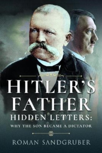 Hitler's Father - Hidden Letters   Why the Son Became a Dictator