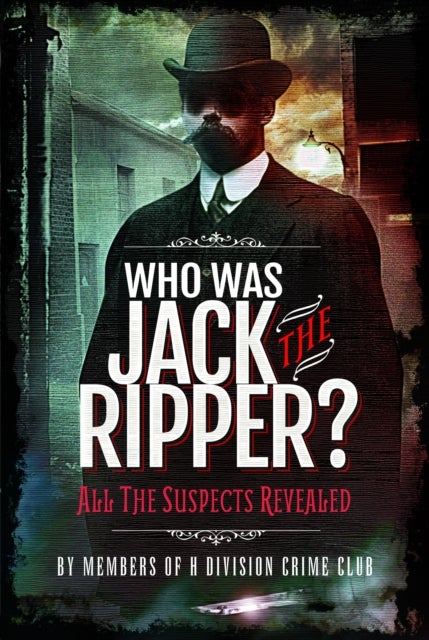 Who was Jack the Ripper? - All the Suspects Revealed