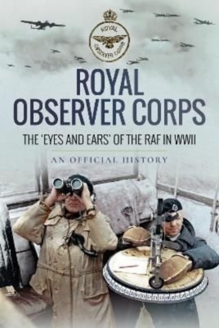 Royal Observer Corps - The Eyes and Ears of the RAF in WWII
