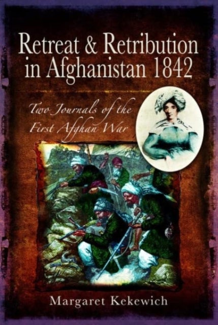 Retreat and Retribution in Afghanistan, 1842 - Two Journals of the First Afghan War