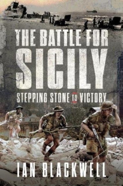 The Battle for Sicily - Stepping Stone to Victory
