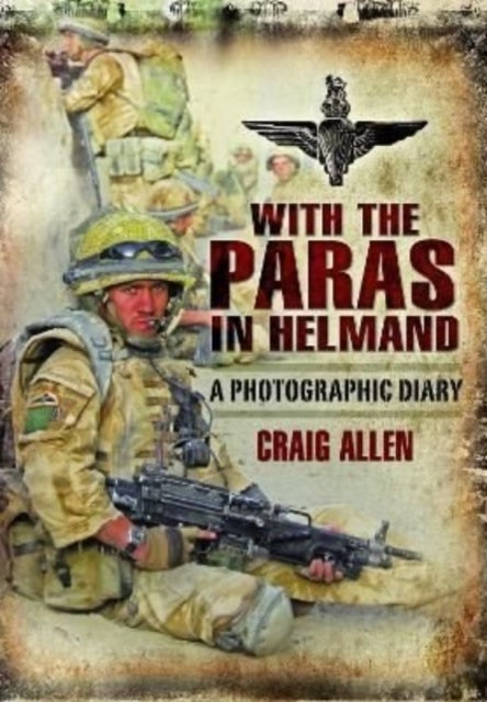 With the Paras in Helmand - A Photographic Diary
