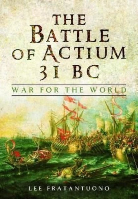 The Battle of Actium 31 BC - War for the World
