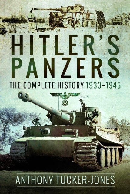 Hitler's Panzers - The Complete History 1933–1945
