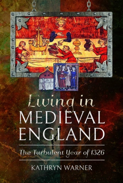 Living in Medieval England - The Turbulent Year of 1326
