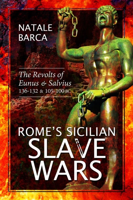 Rome's Sicilian Slave Wars - The Revolts of Eunus and Salvius, 136-132 and 105-100 BC