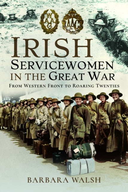Irish Servicewomen in the Great War - From Western Front to the Roaring Twenties