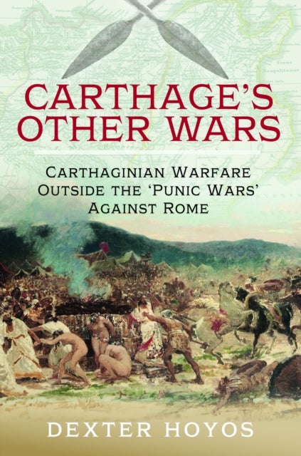 Carthage's Other Wars - Carthaginian Warfare Outside the 'Punic Wars' Against Rome