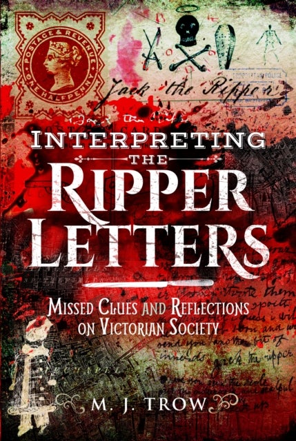 Interpreting the Ripper Letters - Missed Clues and Reflections on Victorian Society