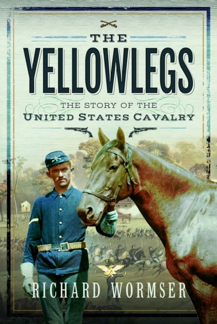 The Yellowlegs - The Story of the United States Cavalry