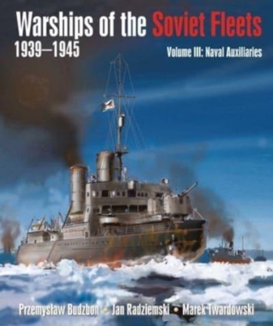 Warships of the Soviet Fleets, 1939-1945 - Volume III Naval Auxiliaries