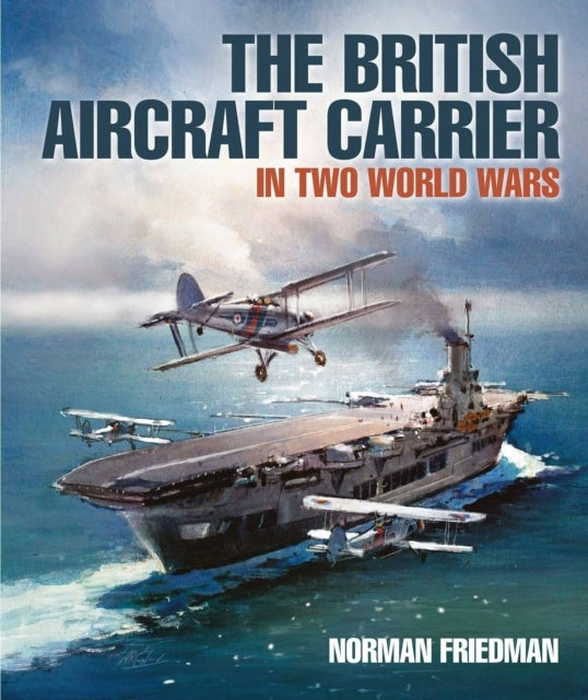 The British Aircraft Carrier - In Two World Wars