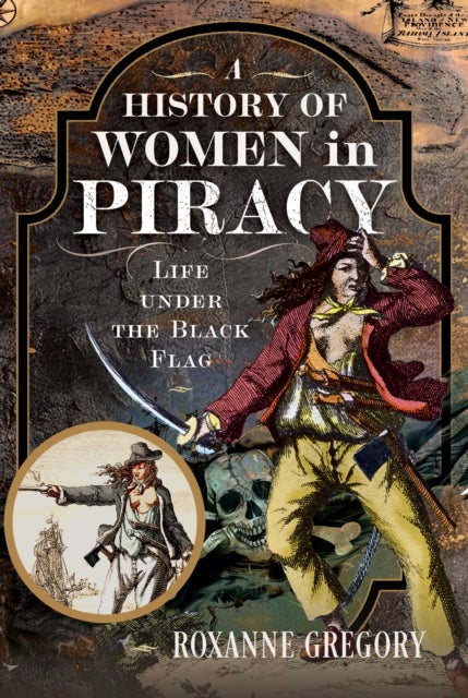 A History of Women in Piracy - Life under the Black Flag