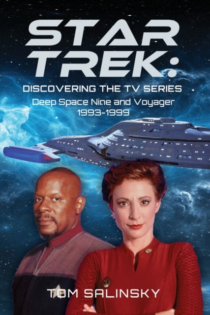 Star Trek: Discovering the TV Series - Deep Space Nine and Voyager 1993-1999
