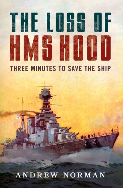 The Loss of HMS Hood - Pride of the Royal Navy