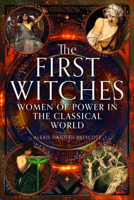 The First Witches - Women of Power in the Classical World