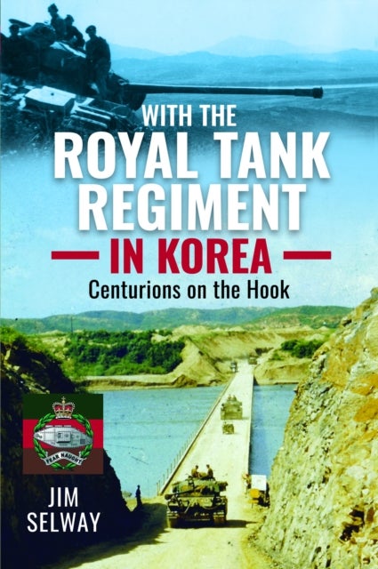 With the Royal Tank Regiment in Korea - Centurions on the Hook