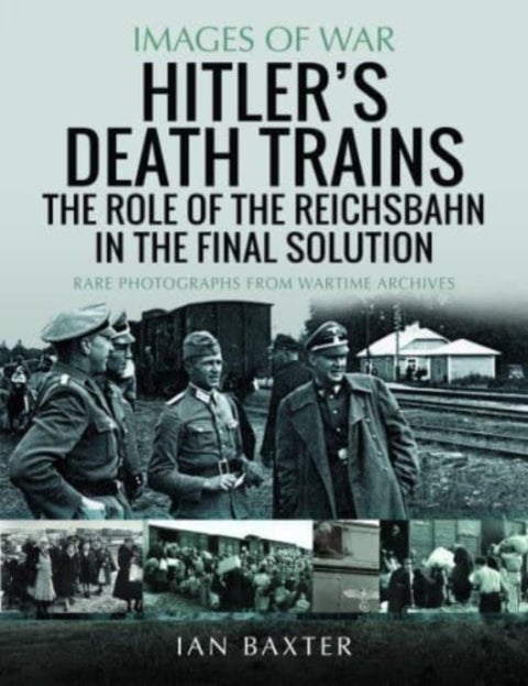 Hitler's Death Trains: The Role of the Reichsbahn in the Final Solution - Rare Photographs from Wartime Archives