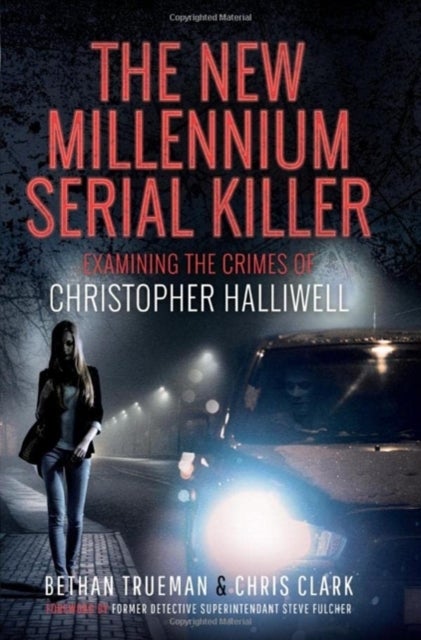 The New Millennium Serial Killer - Examining the Crimes of Christopher Halliwell