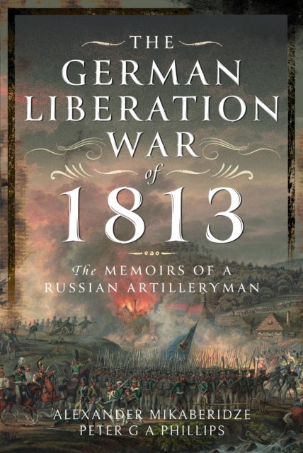 The German Liberation War of 1813 - The Memoirs of a Russian Artilleryman
