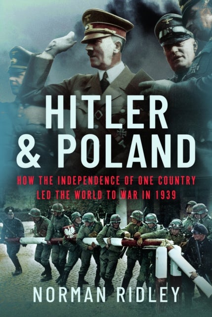 Hitler and Poland - How the Independence of one Country led the World to War in 1939
