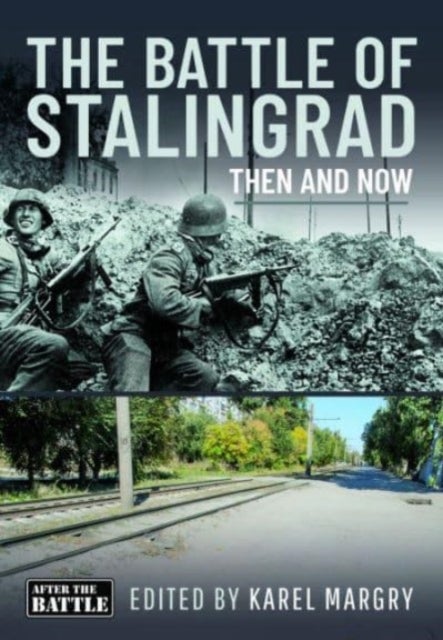 The Battle of Stalingrad - Then and Now