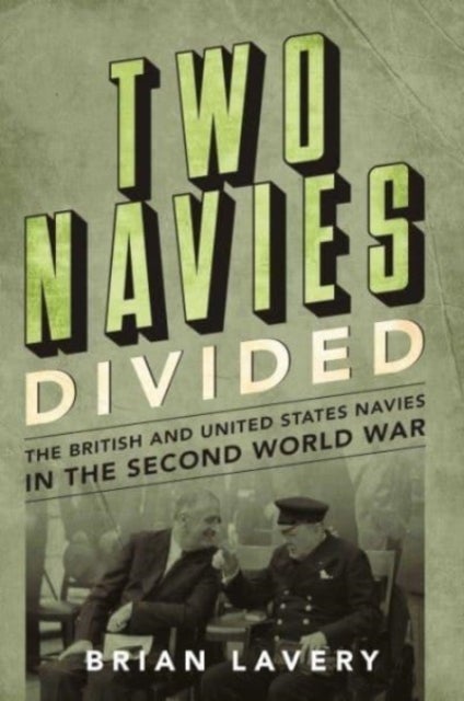 Two Navies Divided - The British and United States Navies in the Second World War