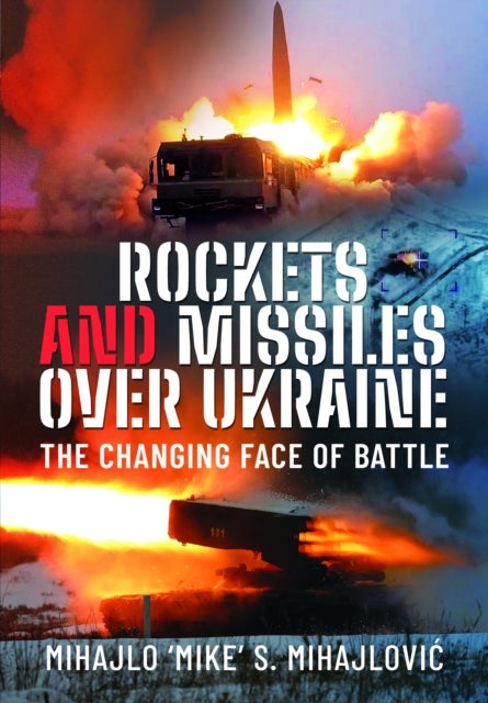Rockets and Missiles Over Ukraine - The Changing Face of Battle