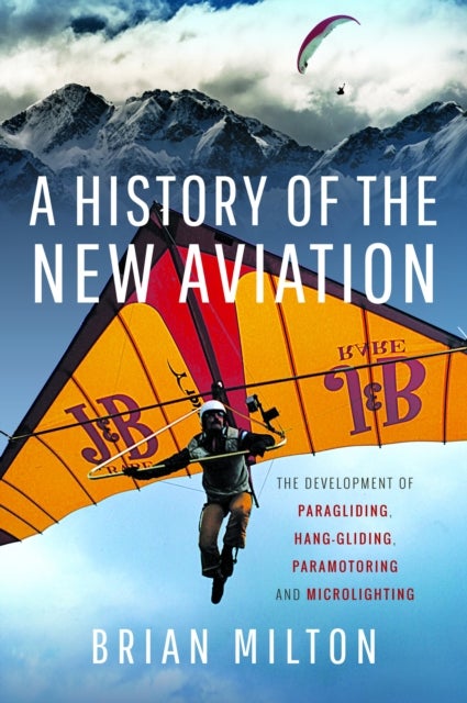 A History of the New Aviation - The Development of Paragliding, Hang-gliding, Paramotoring and Microlighting