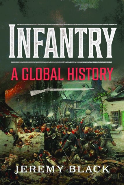 Infantry - A Global History