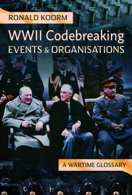WW2 Codebreaking Events and Organisations - A Wartime Glossary