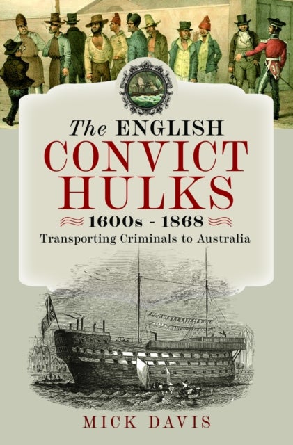 The English Convict Hulks 1600s - 1868 - Transporting Criminals to Australia