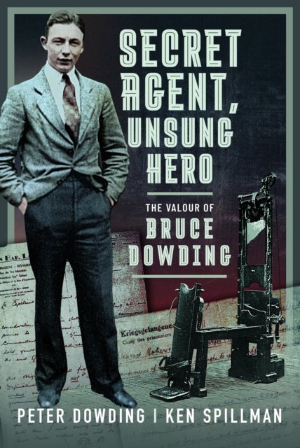 Secret Agent, Unsung Hero - The Valour of Bruce Dowding