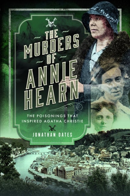 The Murders of Annie Hearn - The Poisonings that Inspired Agatha Christie