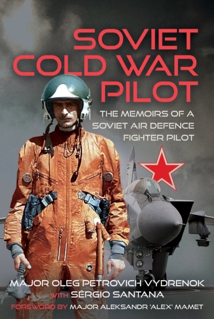 Soviet Cold War Pilot - The Memoirs of a Soviet Air Defence Fighter Pilot