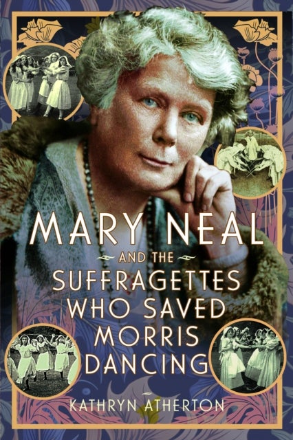 Mary Neal and the Suffragettes Who Saved Morris Dancing