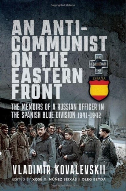 An Anti-Communist on the Eastern Front - The Memoirs of a Russian Officer in the Spanish Blue Division 1941-1942