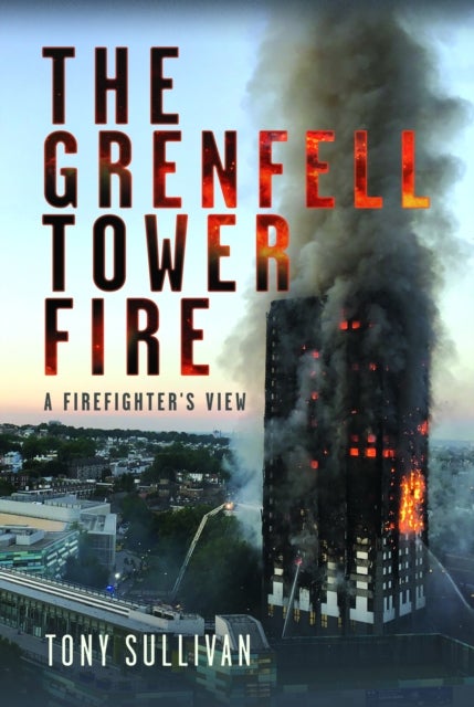 The Grenfell Tower Fire - A Firefighter's View