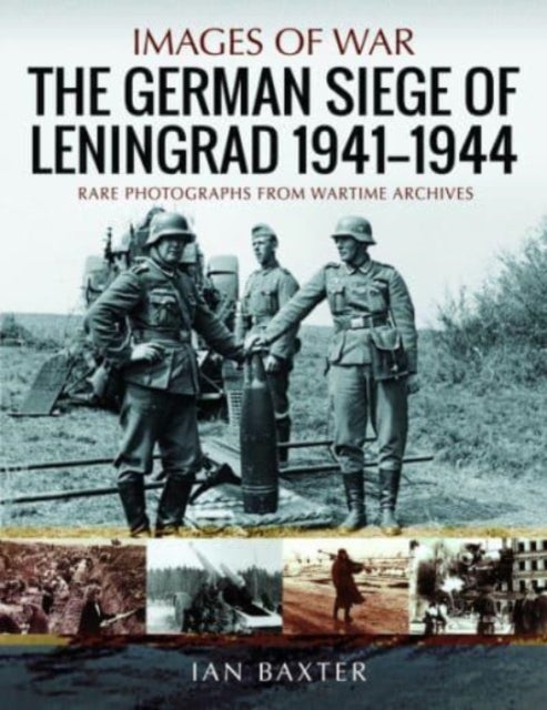 The German Siege of Leningrad, 1941 1944 - Rare Photographs from Wartime Archives