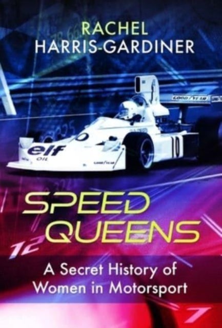 Speed Queens - A Secret History of Women in Motorsport