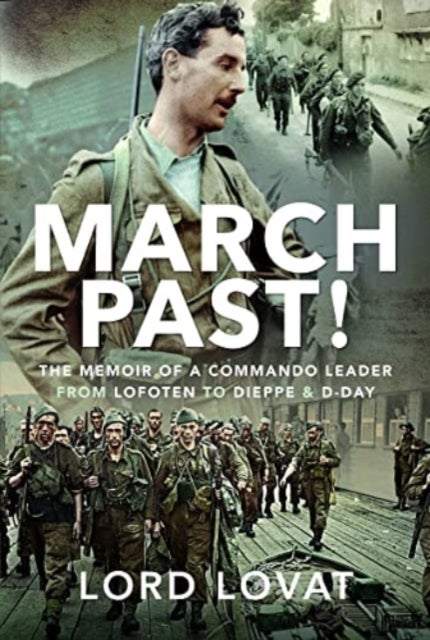 March Past - The Memoir of a Commando Leader, From Lofoten to Dieppe and D-Day