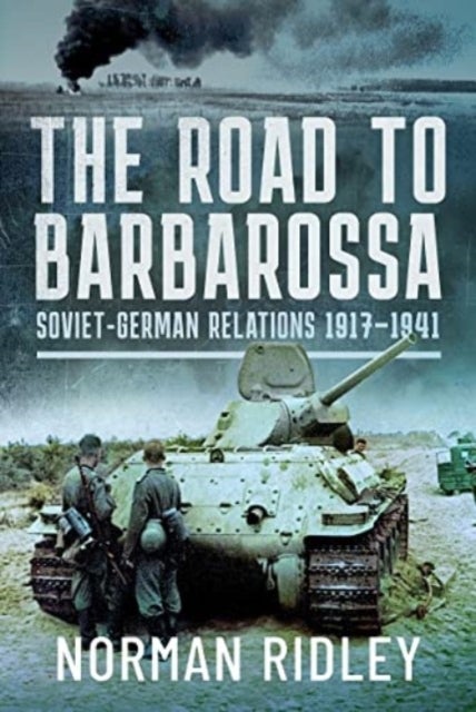 The Road to Barbarossa - Soviet-German Relations, 1917-1941