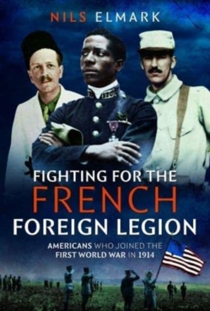 Fighting for the French Foreign Legion - Americans who joined the First World War in 1914
