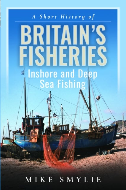 A Short History of Britain¿s Fisheries - Inshore and Deep Sea Fishing