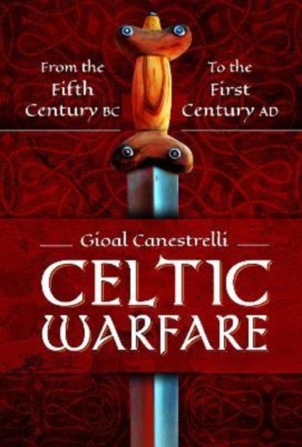 Celtic Warfare - From the Fifth Century BC to the First Century AD