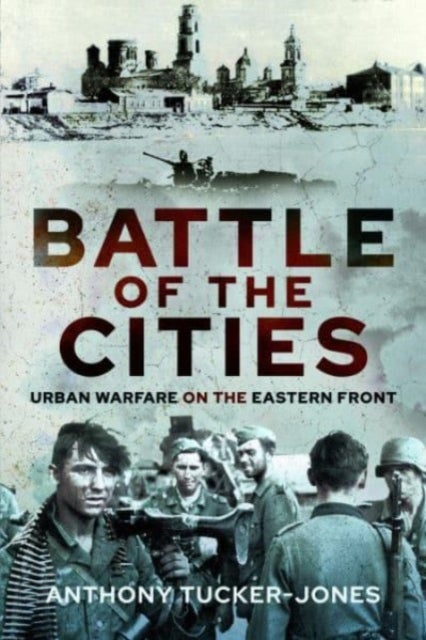 Battle of the Cities - Urban Warfare on the Eastern Front